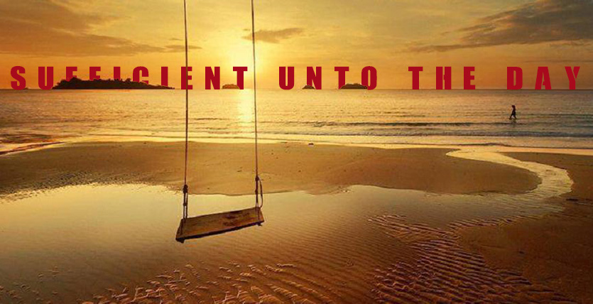 SUFFICIENT UNTO THE DAY - BLOG