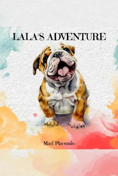 Lala's Adventure - A Puppy's First Year - eBook write by Mari Placensio - Front Cover - Moreabundantlife.org