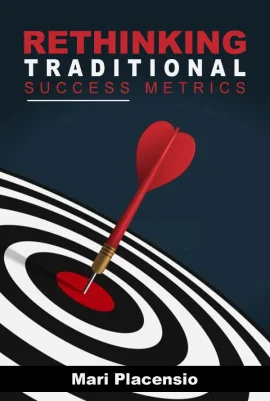 Rethinking Traditional Succes Metrics by Mari Placensio - Front Cover - Moreabundantlife.org