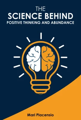 The Science Behind Positive Thinking and Abundance - eBook write by Mari Placensio - Front Cover - Moreabundantlife.org