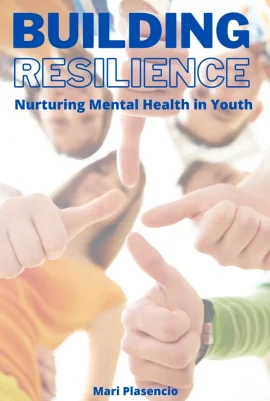 Course Building Resilience: Nurturing Mental Health in Youth by Mari Placensio - Front Cover - Moreabundantlife.org