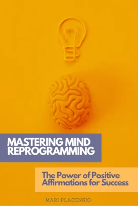 Course Mastering Mind Reprogramming: The Power of Positive Affirmations for Success by Mari Placensio - Front Cover - Moreabundantlife.org