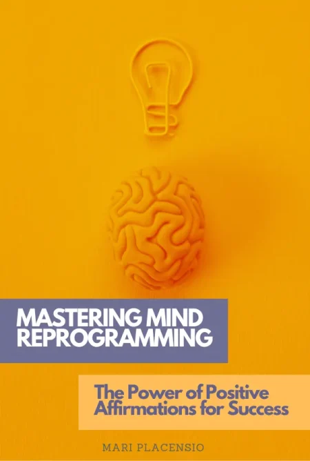 Course Mastering Mind Reprogramming: The Power of Positive Affirmations for Success by Mari Placensio - Front Cover - Moreabundantlife.org