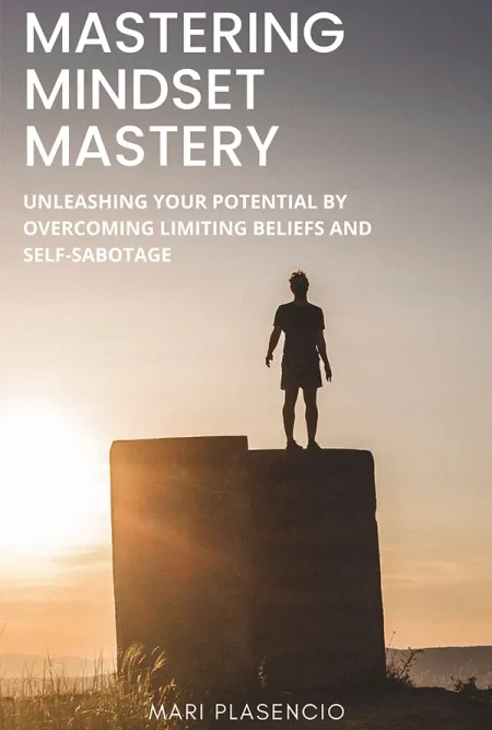 Course Mastering Mindset Mastery: Unleashing Your Potential By Overcoming Limiting Eliefs And Self-Sabotage by Mari Placensio - Front Cover - Moreabundantlife.org