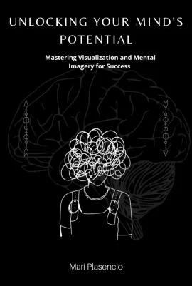 Course Unlocking Your Mind's Potential: Mastering Visualization and Mental Imagery for Success by Mari Placensio - Front Cover - Moreabundantlife.org
